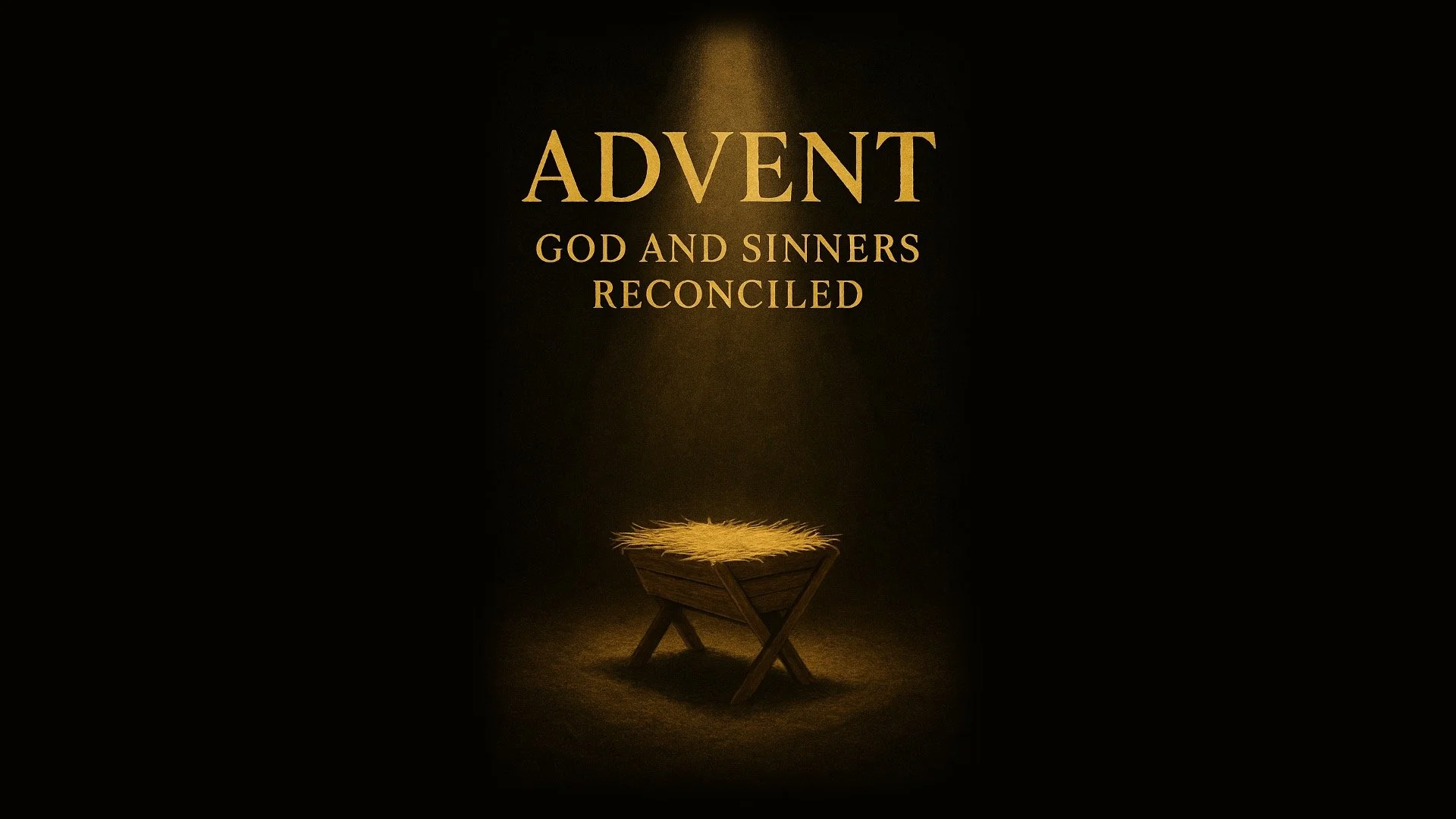 Advent 2025, God and Sinners Reconciled