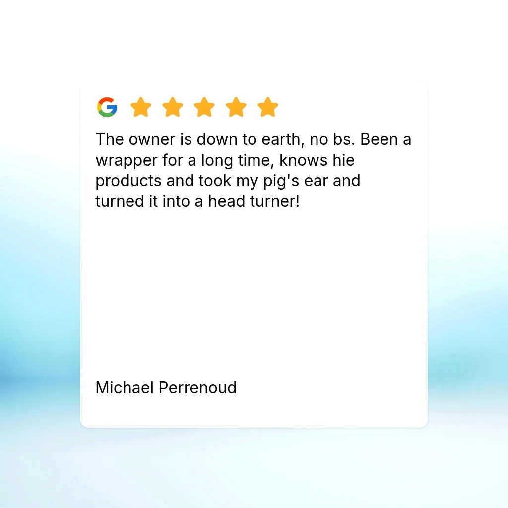 The owner is down to earth, no bs. Been a wrapper for a long time, knows hie products and took my pig's ear and turned it into a head turner!