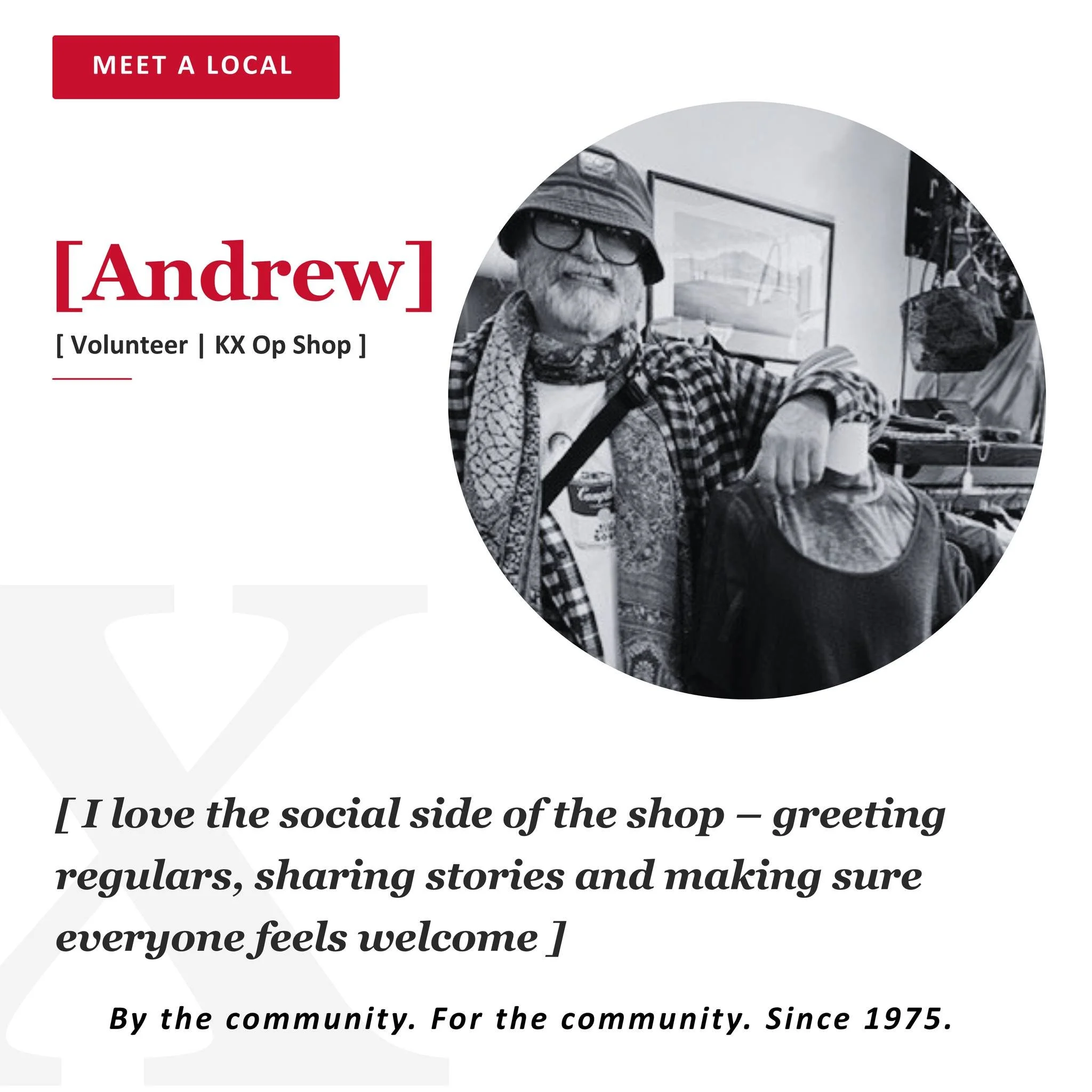 KXCC VOLUNTEER QUOTE | ANDREW | OP SHOP VOLUNTEER

I love the social side of the shop - greeting regulars, sharing stories and making sure evryone feels welcome.

By the community. For the community. Since 1975