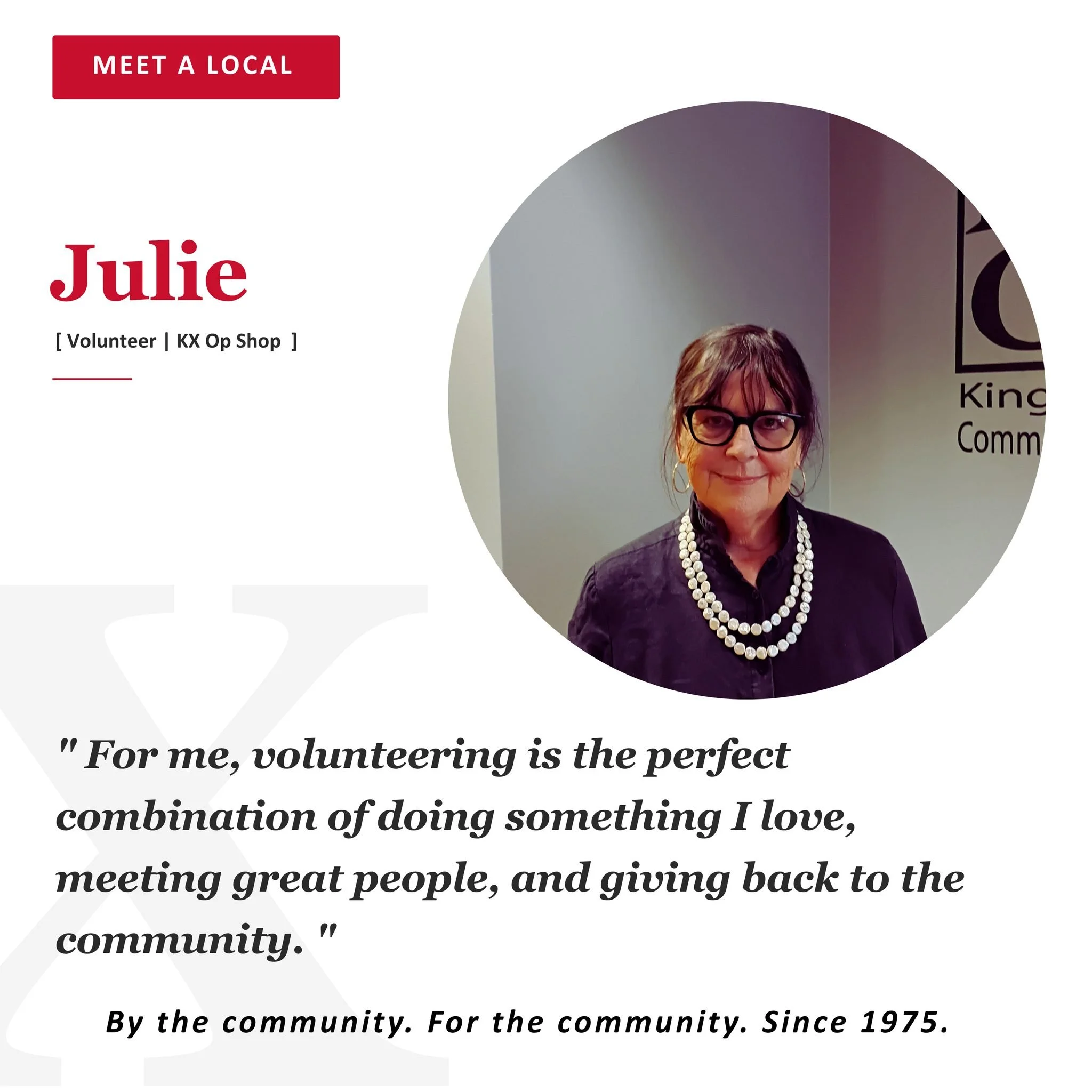 VOLUNTEER QUOTE | JULIE | KX OP SHOP VOLUNTEER

"For me, volunteering is the perfect combination of doing something I love, meeting great people, and giving back to the community. I love volunteering at KXCC. The friendship and company of my fel