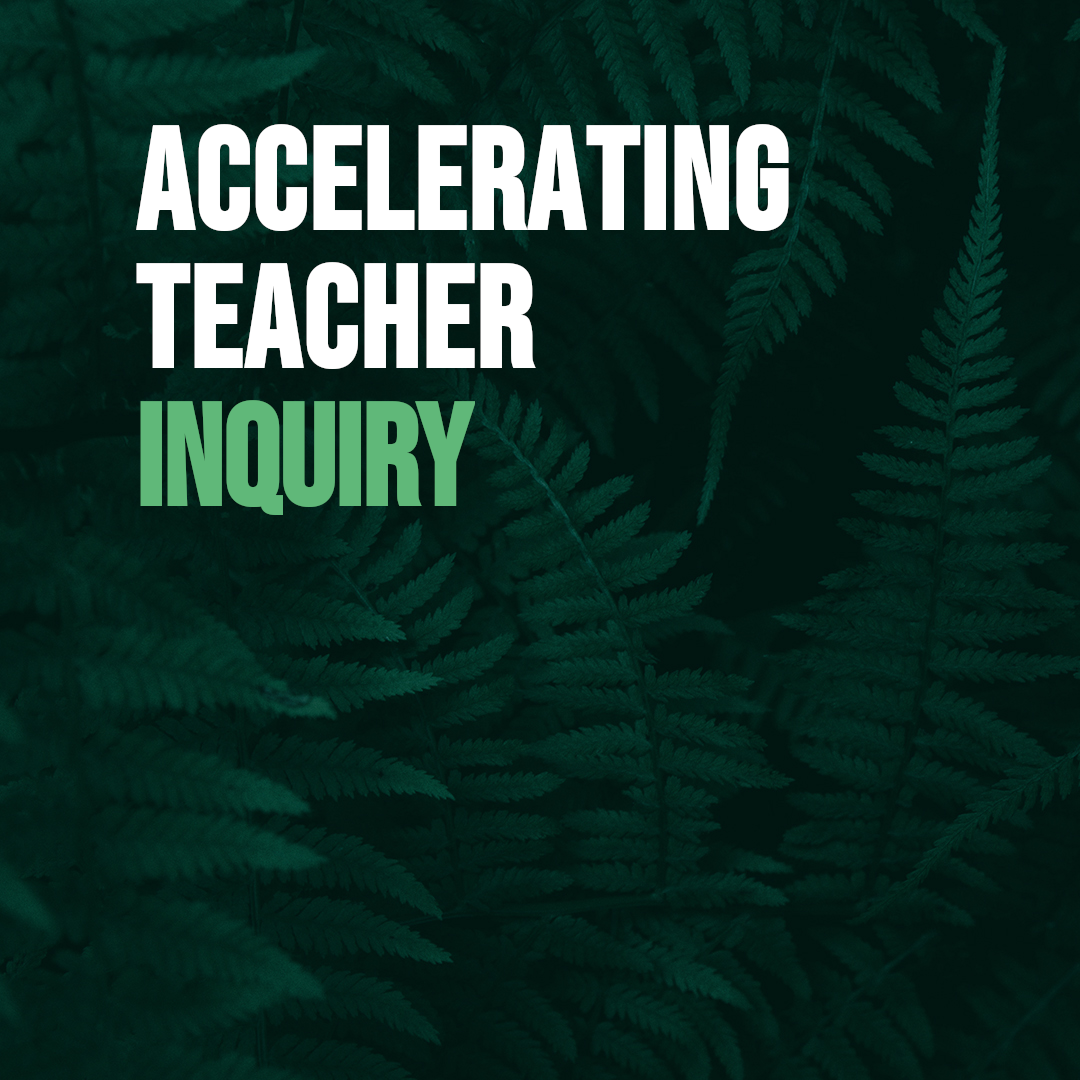 Webinar Series: Accelerating Teacher Inquiry