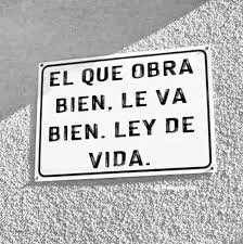EL QUE OBRA BIEN LE VA BIEN
