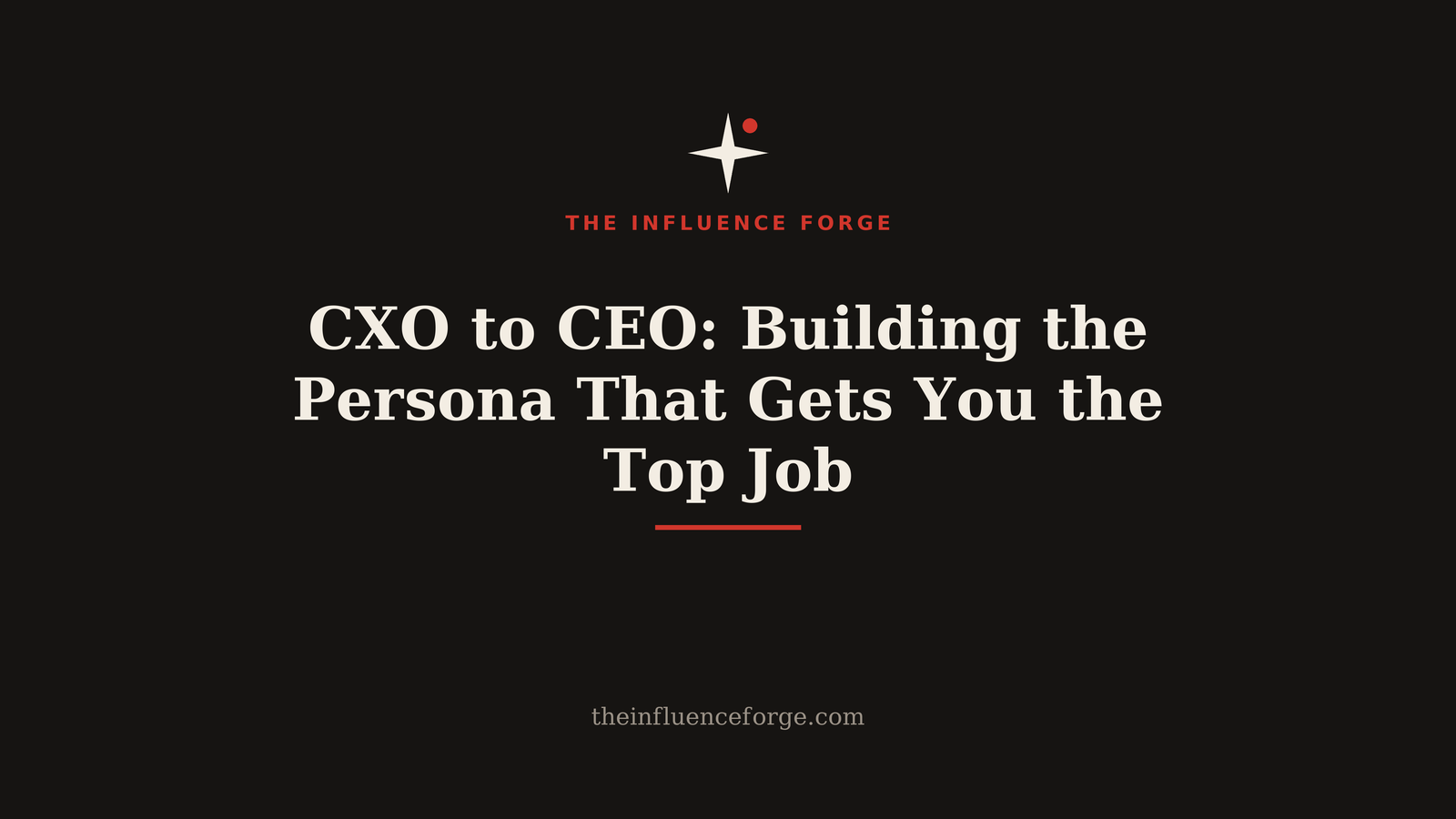 CXO to CEO: Building the Persona That Gets You the Top Job