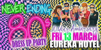 Never Ending 80’s @Eureka Hotel