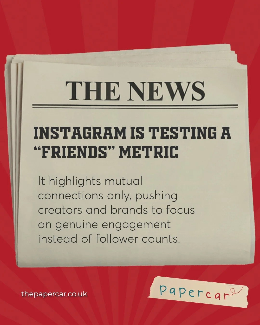 Instagram is experimenting with a new &ldquo;Friends&rdquo; metric that highlights only mutual connections. It&rsquo;s a clear shift toward real interaction and genuine engagement instead of big follower numbers. ✍️

Papercar is a London creative age