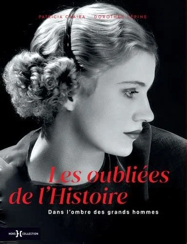 Les oubliées de l'histoire - Dans l'ombre des grands hommes - Patricia Chaira