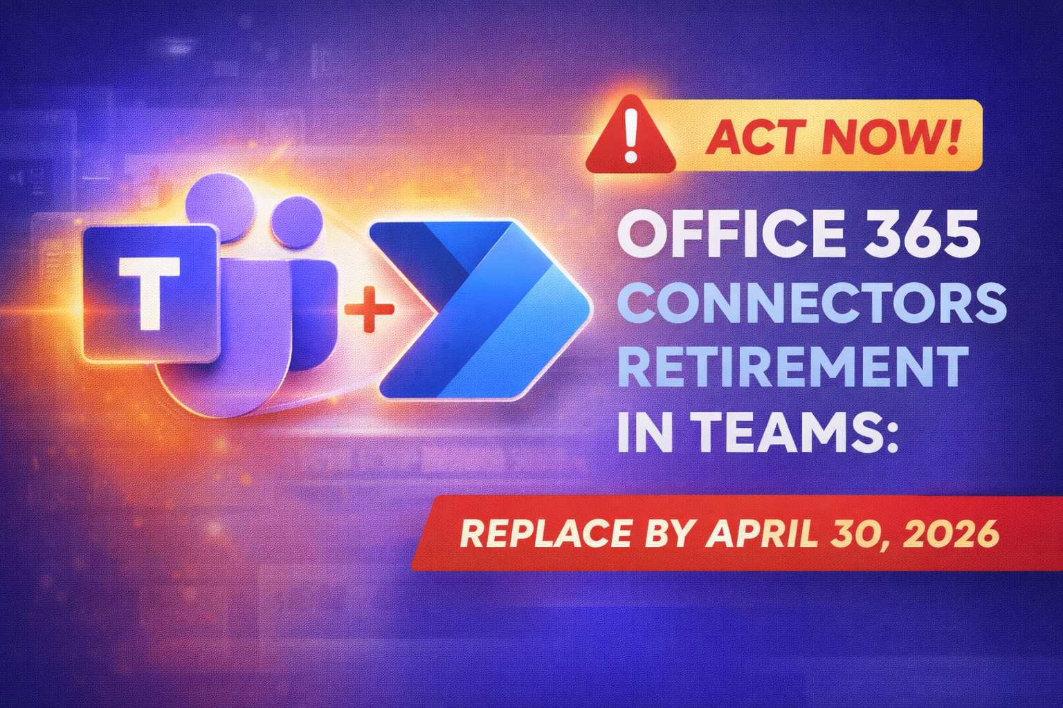 Office 365 Connectors Are Being Retired: What to Replace Before April 30, 2026
