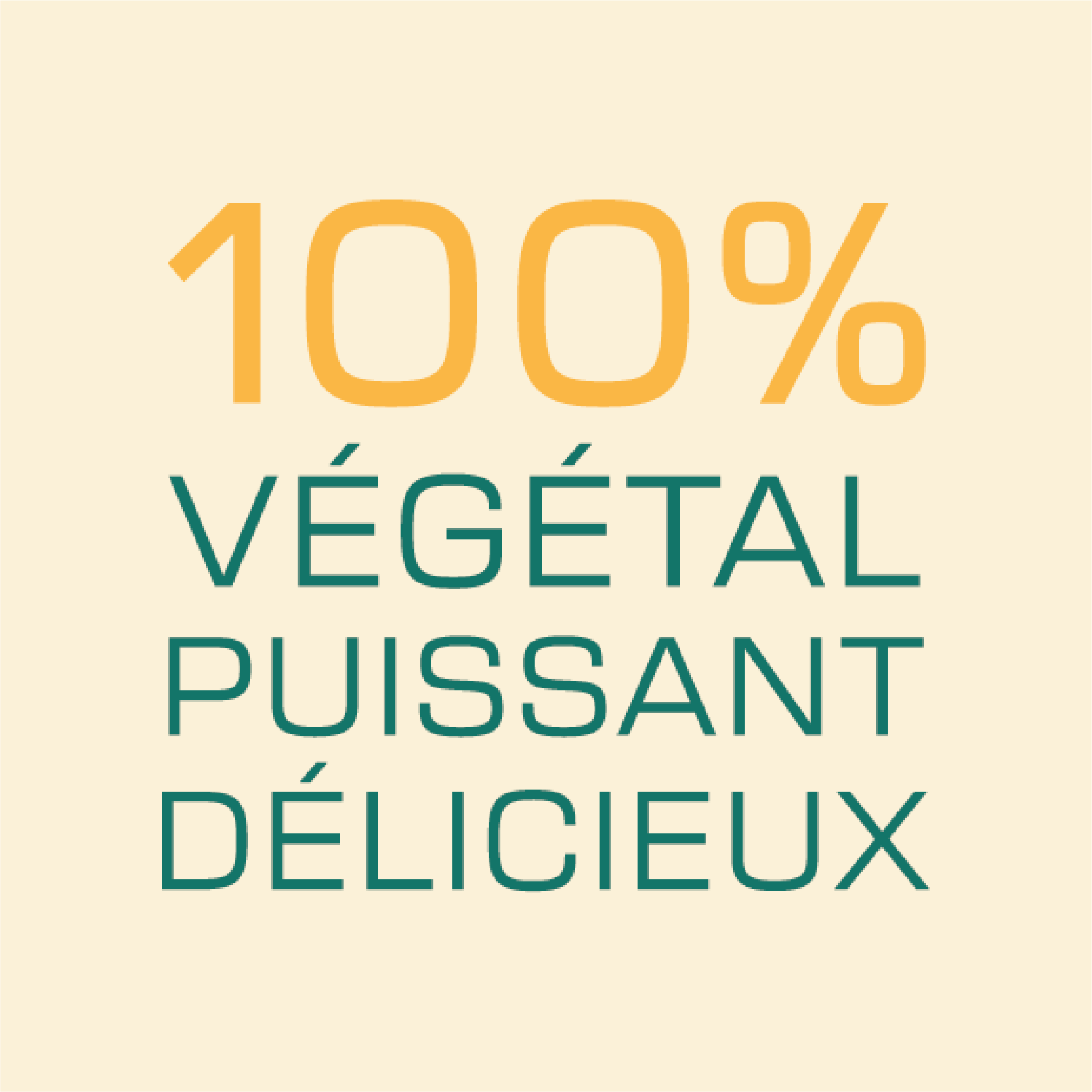 Texte en couleur orange et verte indiquant '100% végétal puissant délicieux' sur un fond beige.