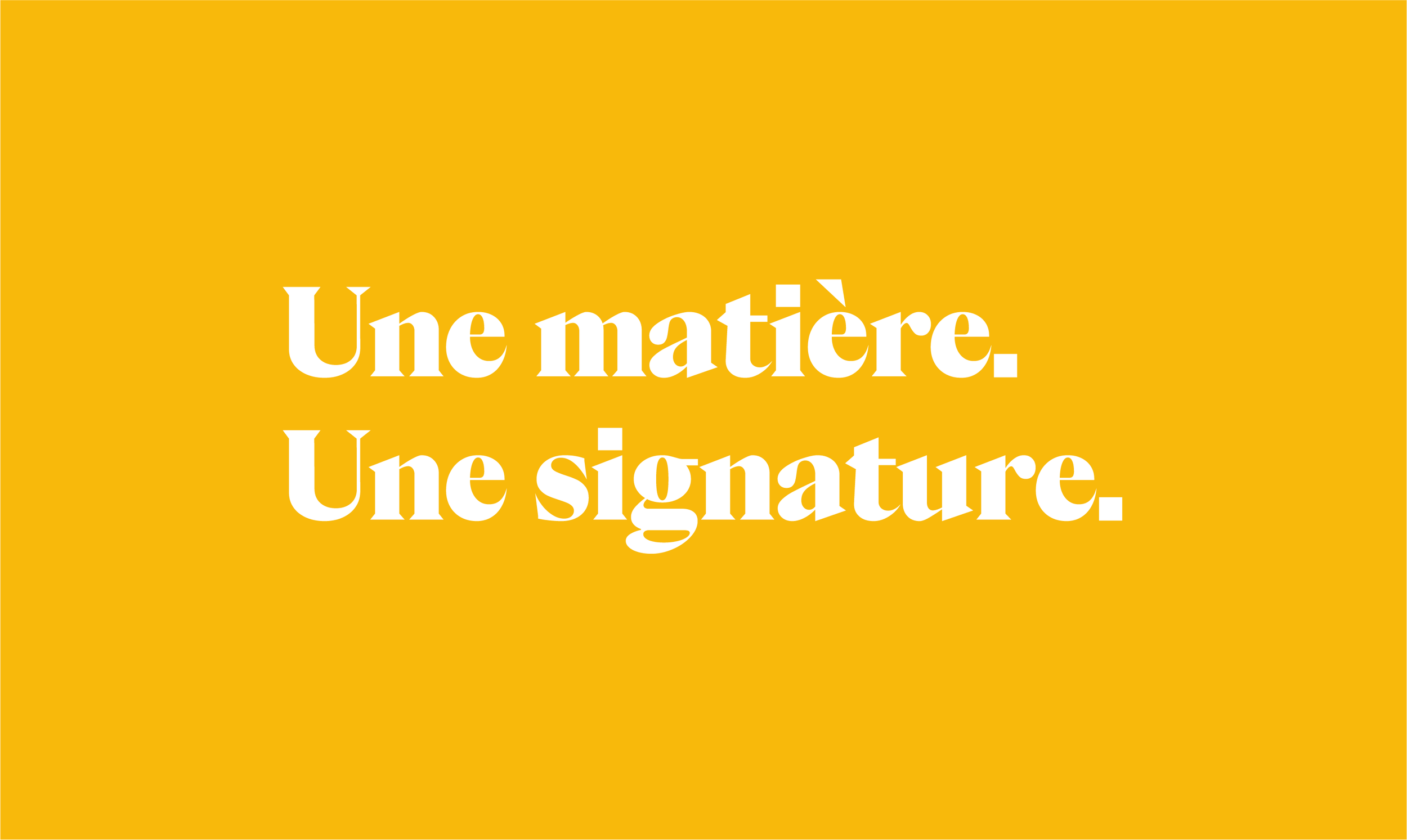 Fond jaune avec texte en blanc disant 'Une matière. Une signature.'