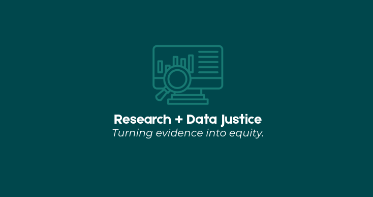 Graphic with icon of computer monitor and magnifying glass, text 'Research + Data Justice, Turning evidence into equity'.