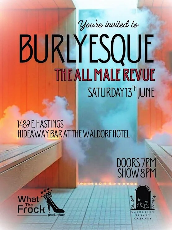Event invitation for Burlyesque, an all-male revue, taking place on Saturday, June 13th at the Waldorf Hotel. Doors open at 7 PM, show starts at 8 PM. Location is 1489 E. Hastings, Hideaway Bar. The poster features colorful smoke, a wooden bench, and