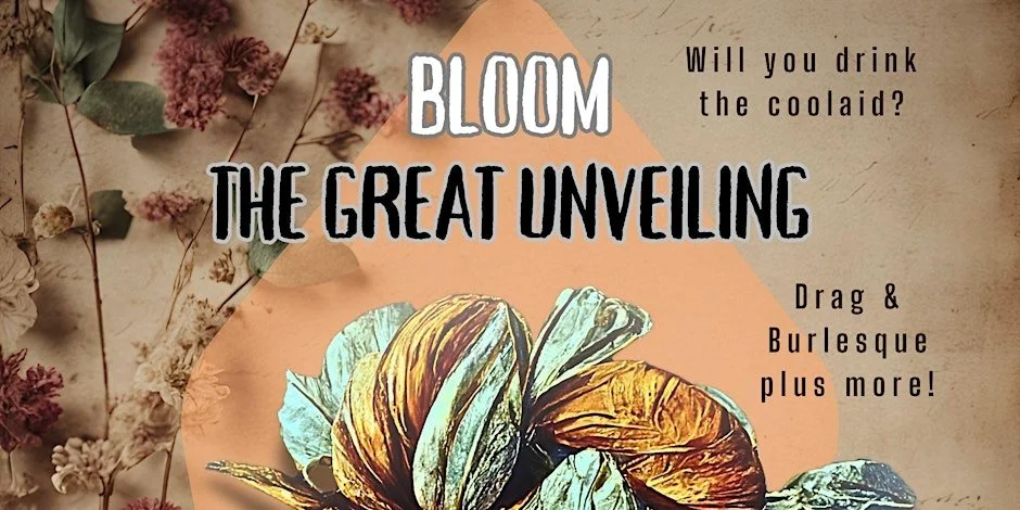 Bloom: the Great Unveiling - A Naturally Freaky Cabaret