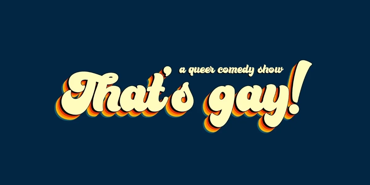 That's gay! Comedy Pride Show
