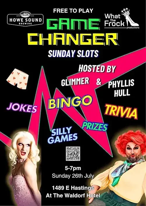 Event poster for a game changer Sunday slots event featuring jokes, bingo, trivia, silly games, and prizes, hosted by Glimmer and Phyllis Hull at The Waldorf Hotel on July 26th from 5 to 7 PM, with the location at 1489 E Hastings, organized by Howe S