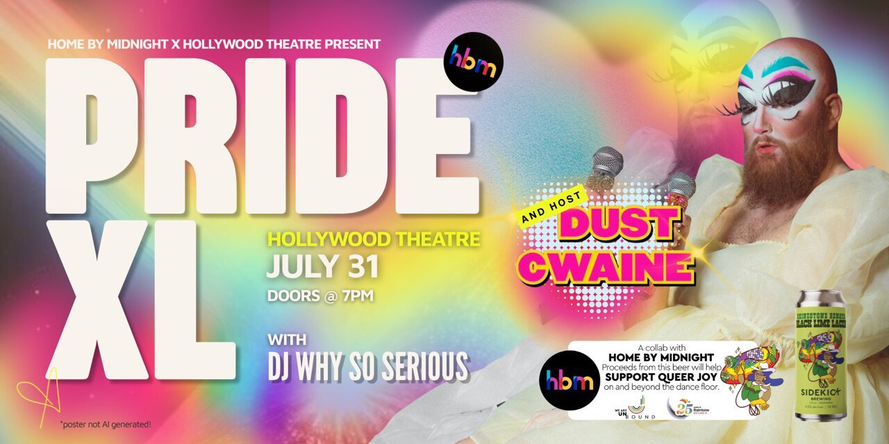 Poster for Pride XL event at Hollywood Theatre on July 31 featuring Dust Cwaine and DJ Why So Serious, with colorful rainbow background, a person in drag with elaborate makeup and costume, and beer can with Pride-themed artwork.