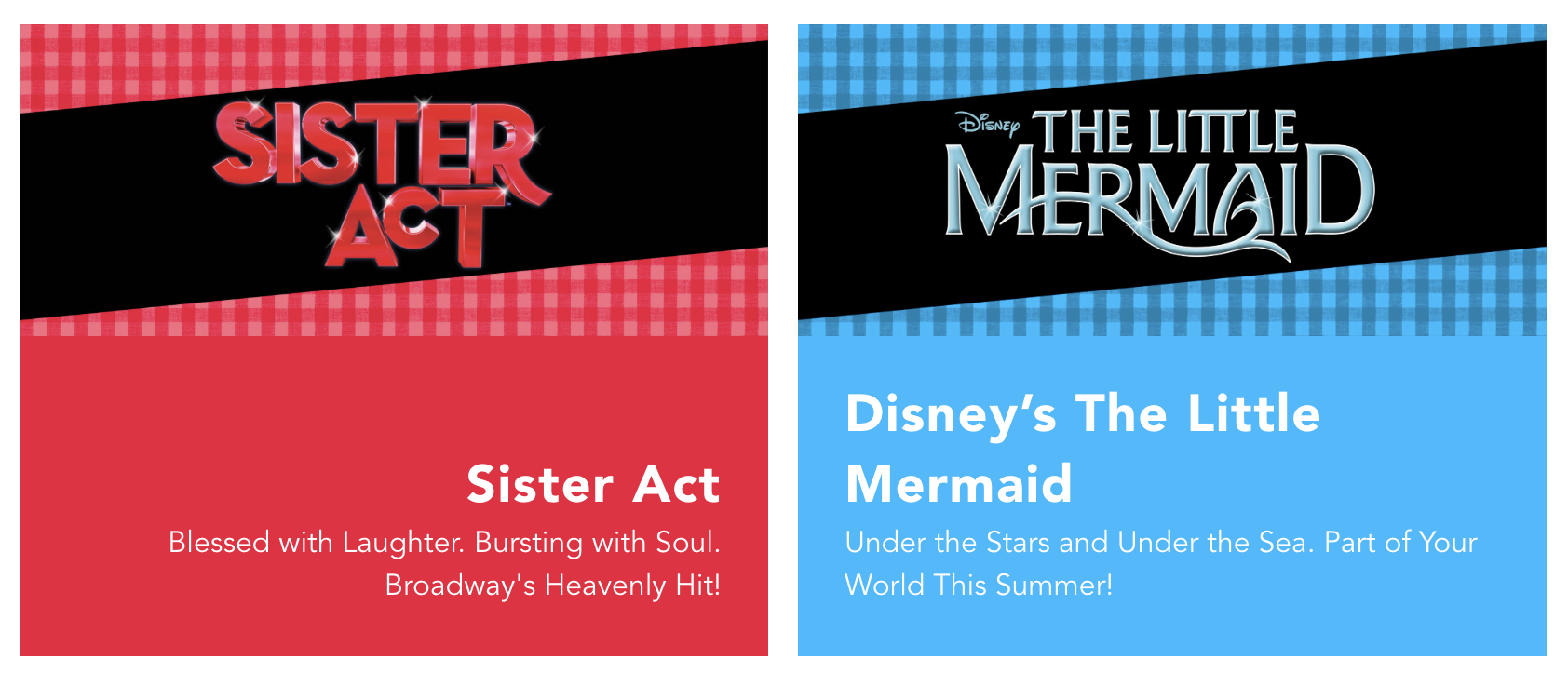 Divided promotional banners for two Disney productions: 'Sister Act' on the left with a red background and checkered pattern, featuring the title in bold red letters with sparkle effects, and description 'Blessed with Laughter. Bursting with Soul. Broadway's Heavenly Hit!'; and 'The Little Mermaid' on the right with a blue background and checkered pattern, featuring the title in stylized blue letters with a subtitle 'Under the Stars and Under the Sea. Part of Your World This Summer!'