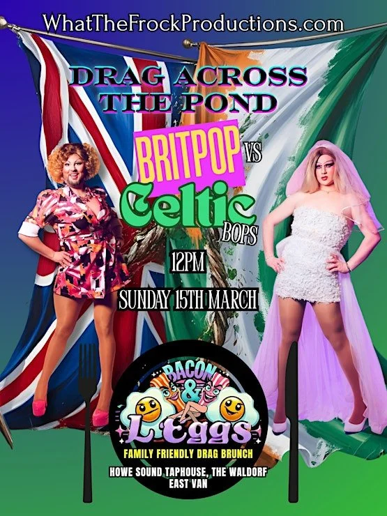 Poster for a drag competition titled 'Drag Across the Pond: Britpop vs Celtic Bops' dated Sunday, March 15th at 12 PM. Features two drag queens and a logo for 'Bacon & Eggs Family Friendly Drag Brunch' at Howe Sound Taphouse, The Waldorf, East Van. B