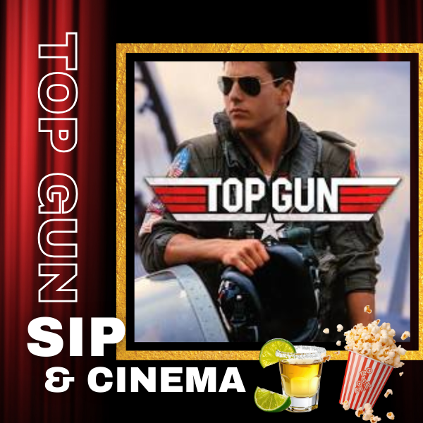 Sip &amp; Cinema - TOP GUN