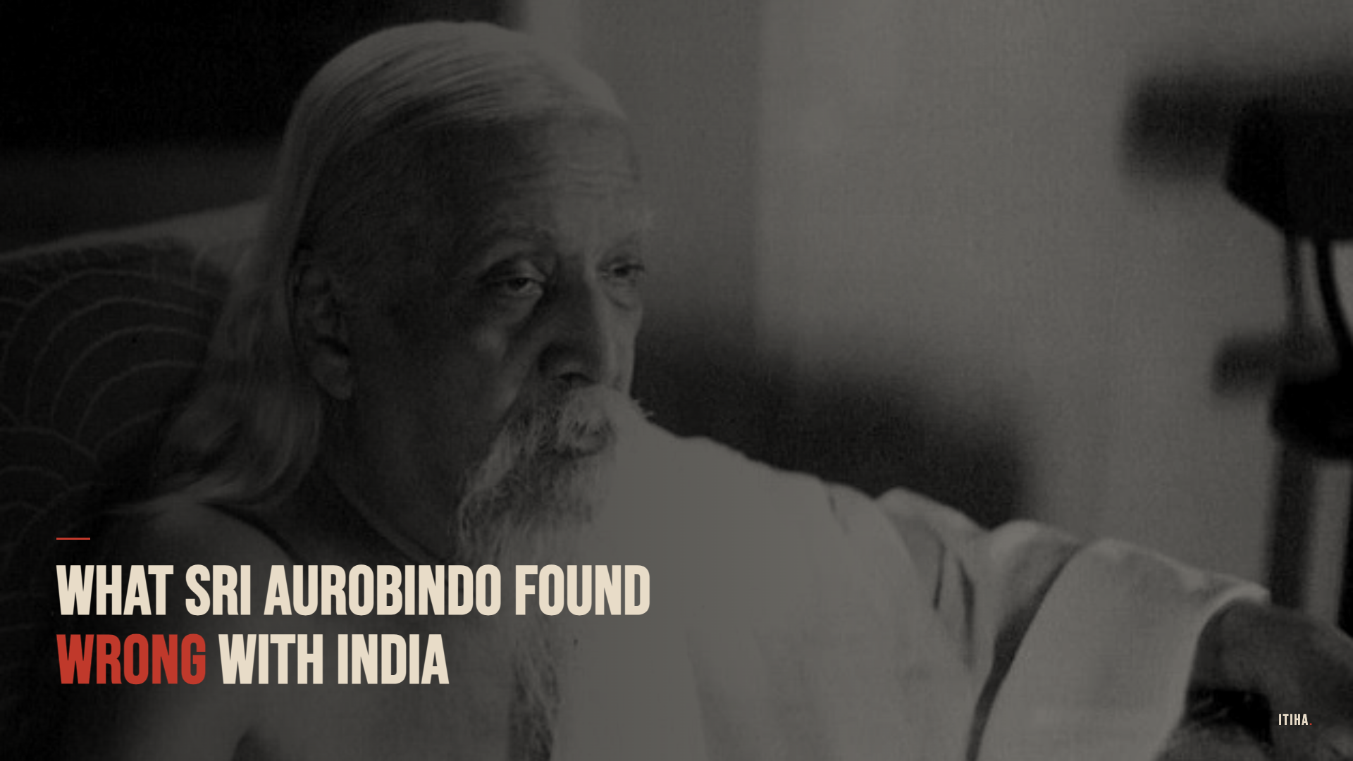 What Sri Aurobindo Found Wrong With India