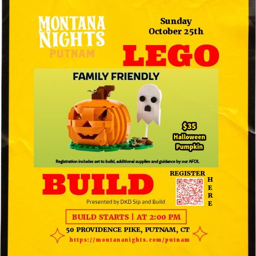 10/25/2026 - Montana Nights Putnam - FAMILY FRIENDLY - Halloween Pumpkin or Last Date MOC LEGO Sip and Build