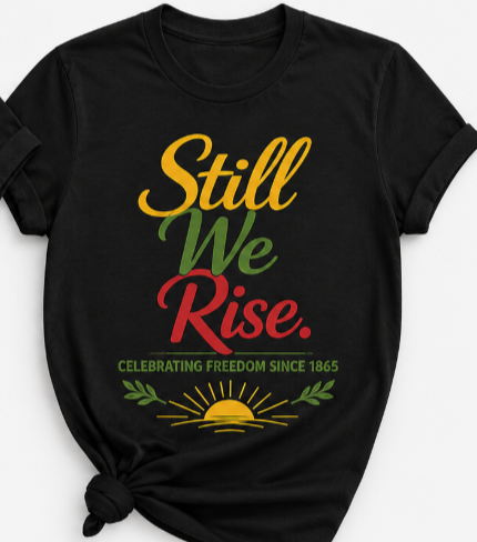 Still We Rise - Juneteenth T-Shirt