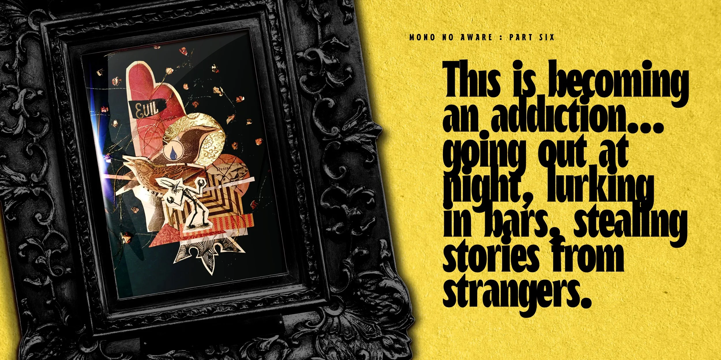 A framed collage artwork featuring a bird with various geometric and collage elements, set against a dark background. The frame is ornate and black, with intricate carvings. To the right of the artwork, there is a yellow background with black text about addiction and stories from strangers.