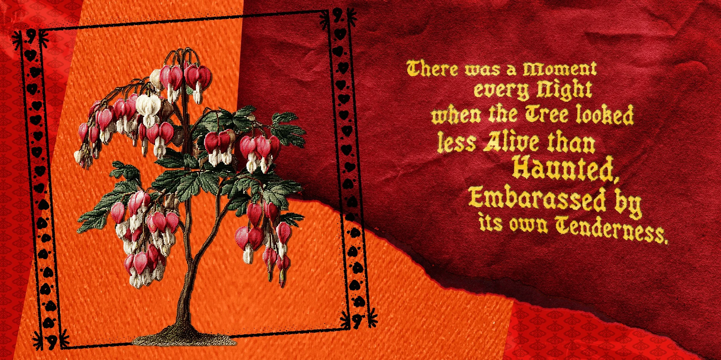 A decorative card featuring a drawing of a bleeding heart plant, along with the quote: 'There was a Moment every Night when the Tree looked less Alive than Haunted, Embarrassed by its own Tenderness.'
