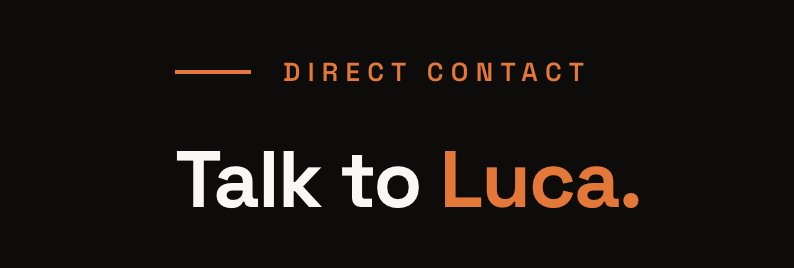 Black background with orange and white text saying 'Direct Contact' and 'Talk to Luca.'