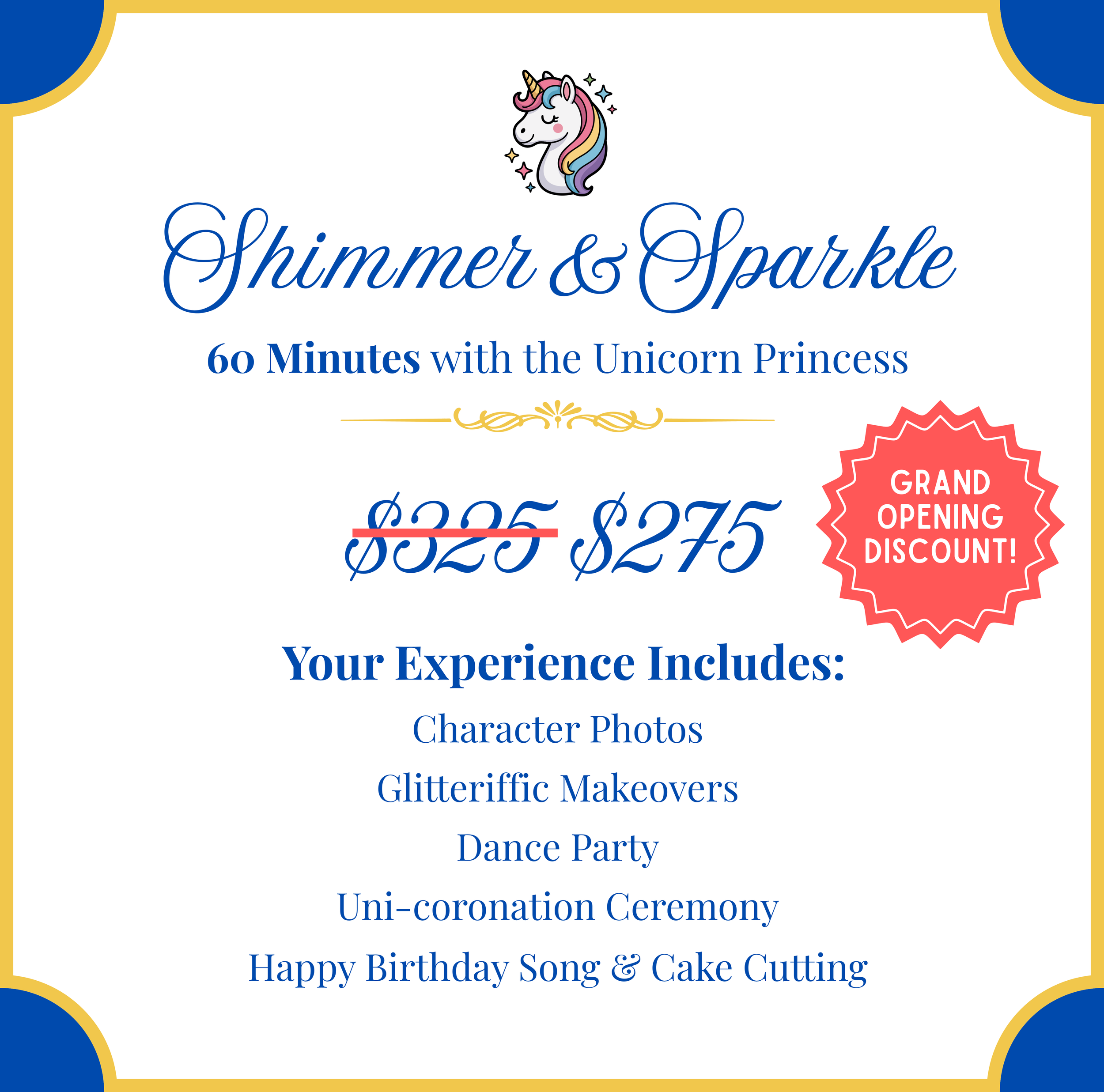 A promotional flyer for a unicorn-themed event called 'Shimmer & Sparkle.' It includes a cartoon unicorn with a rainbow mane at the top, the event name in elegant blue script, original price $325 crossed out, discounted price $275, a red badge with 'Grand Opening Discount!', and a list of experience activities such as character photos, glitterific makeovers, dance party, uni-coronation ceremony, and birthday celebration.
