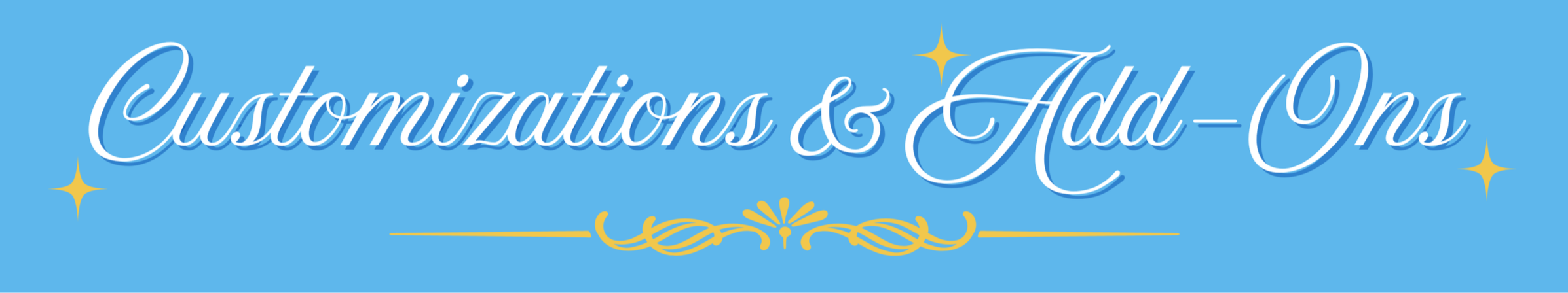 Banner with the text 'Customizations & Add-Ons' in elegant white script on a light blue background, with decorative yellow stars and flourishes.