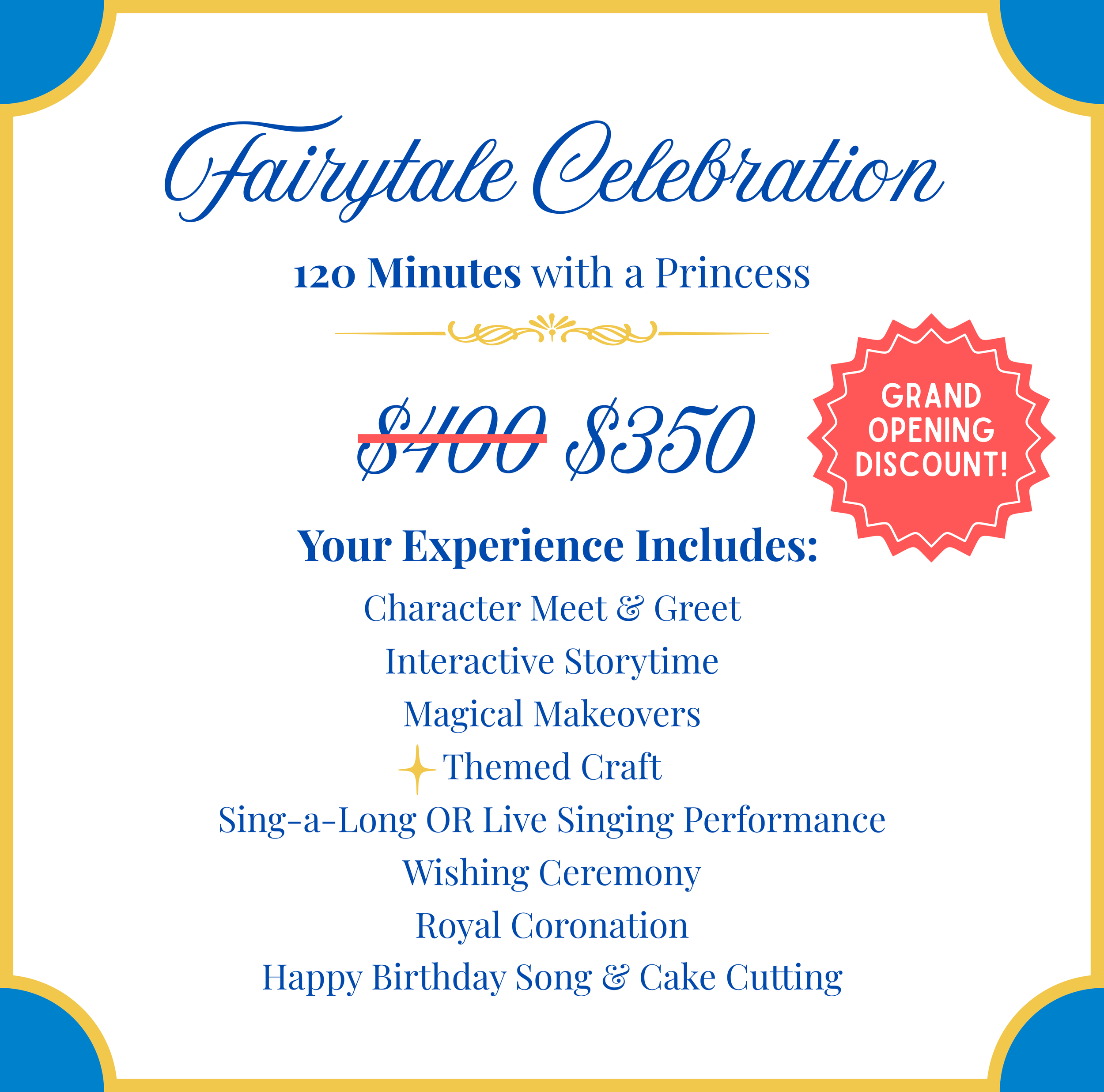 Fairytale Celebration event flyer offering 120 minutes with a princess for $350, marked down from $400, including character meet and greet, interactive storytime, magical makeovers, themed craft, sing-along or live singing, wishing ceremony, royal coronation, and birthday song with cake cutting, with a red starburst saying Grand Opening Discount.