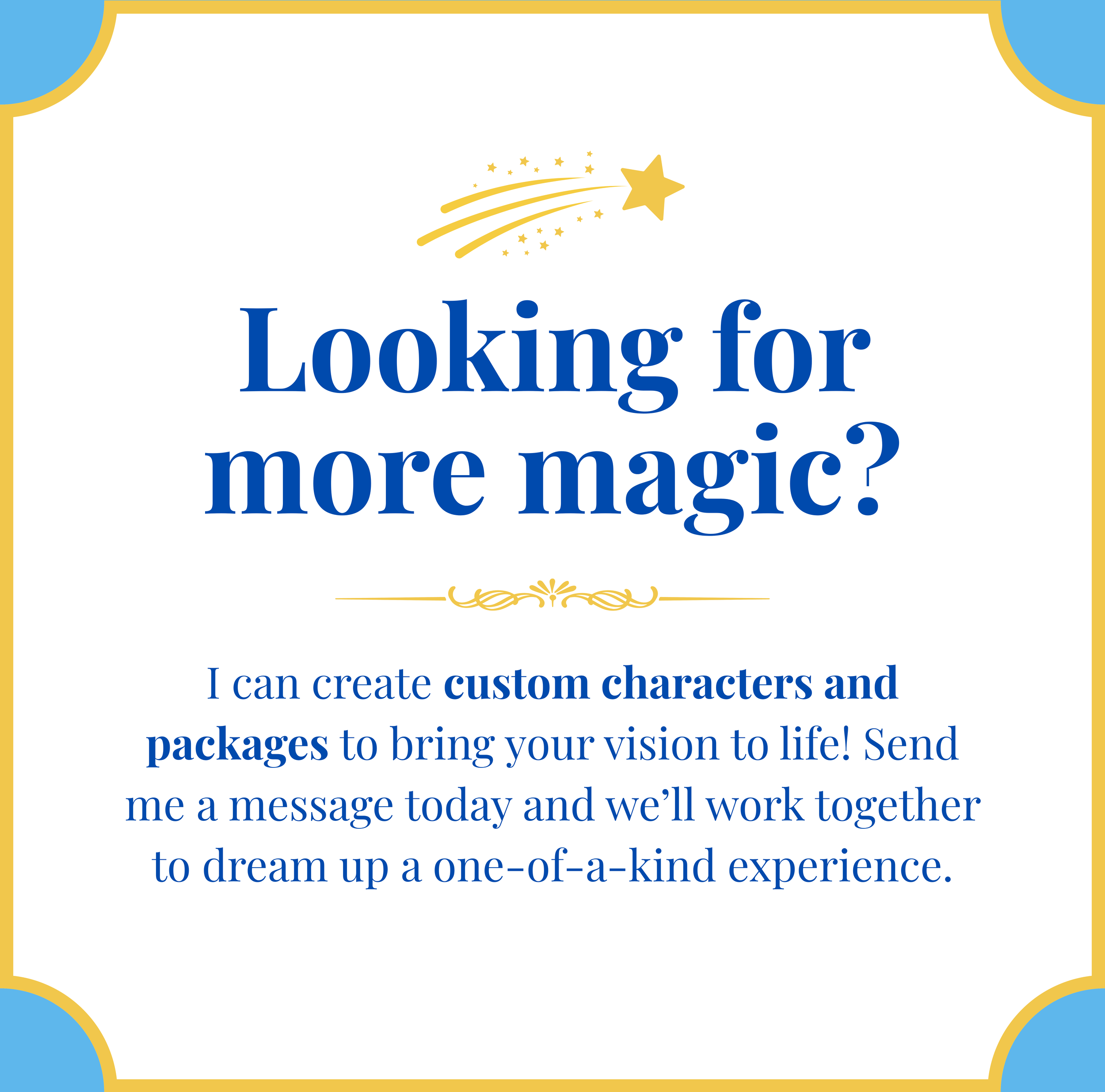 A promotional graphic with a white background, gold border accents, and a shooting star illustration at the top. The text reads "Looking for more magic?" with additional information about creating custom characters and packages for special experiences.
