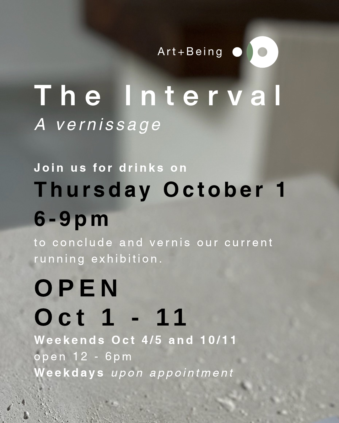 Event poster for "The Interval: A Vernissage" at Art+Being. Exhibition runs from October 1 to October 11, open weekends October 4 and 5, and October 11, from 12 to 6 pm. Opening reception on Thursday, October 1, 6-9 pm.