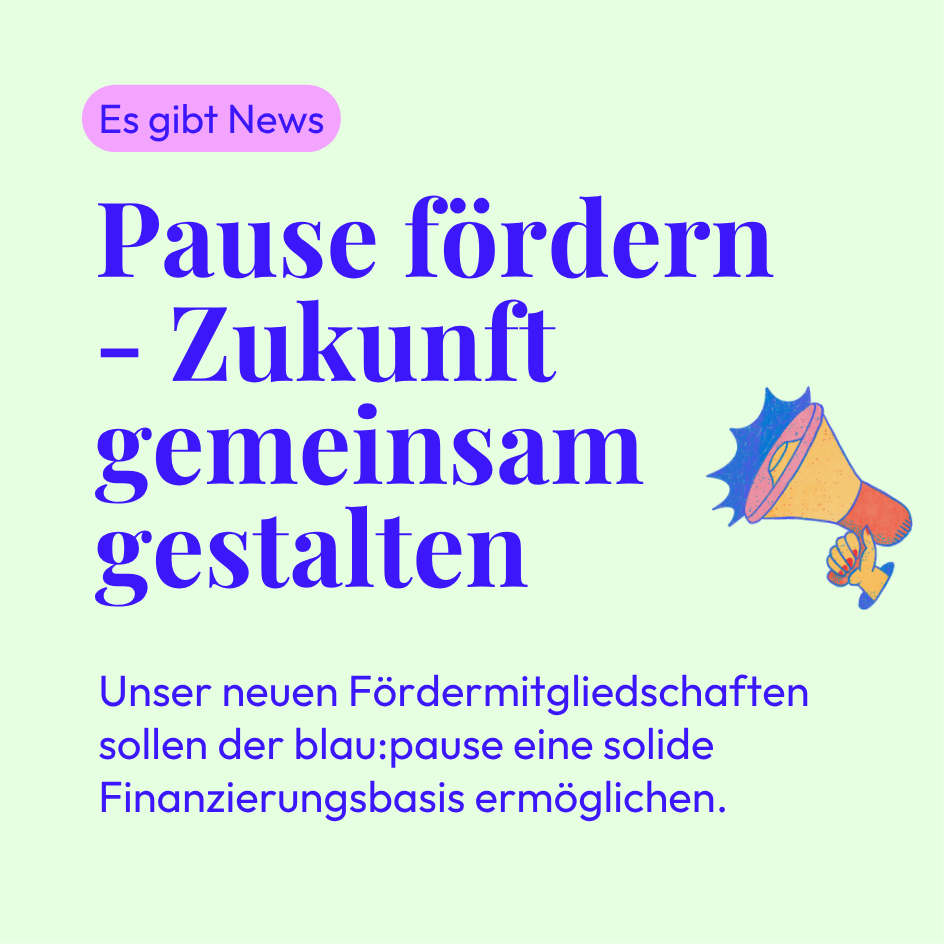 Neue Fördermitgliedschaften bei der blau:pause – Gemeinsam Zukunft gestalten