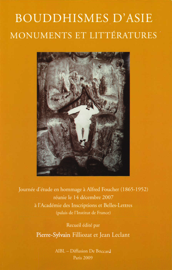 Bouddhismes d’Asie : monuments et littérature. Colloque en hommage à Alfred Foucher (1865 – 1952).