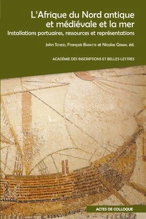 L’Afrique du Nord antique et médiévale et la mer. Installations portuaires, ressources et représentations