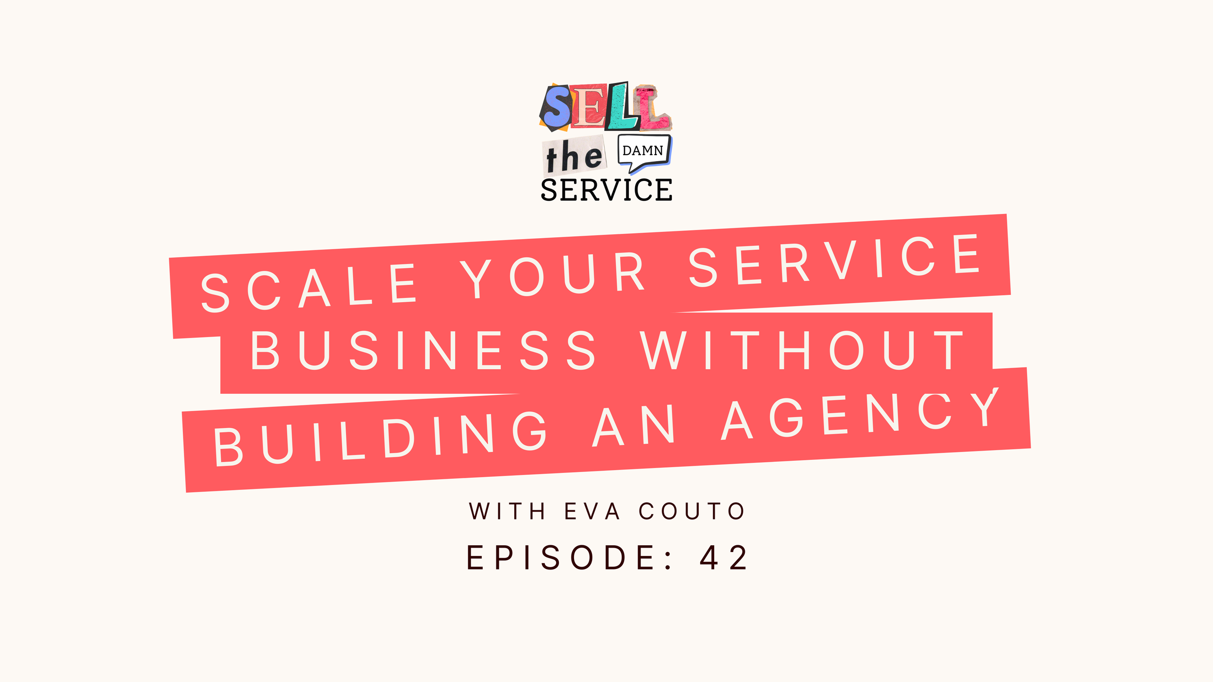 Ep 42: Scale Your Service Business Without Building an Agency with Eva Couto 