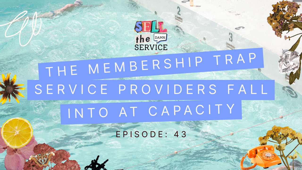 Ep 43: The Membership Trap Service Providers Fall Into at Capacity