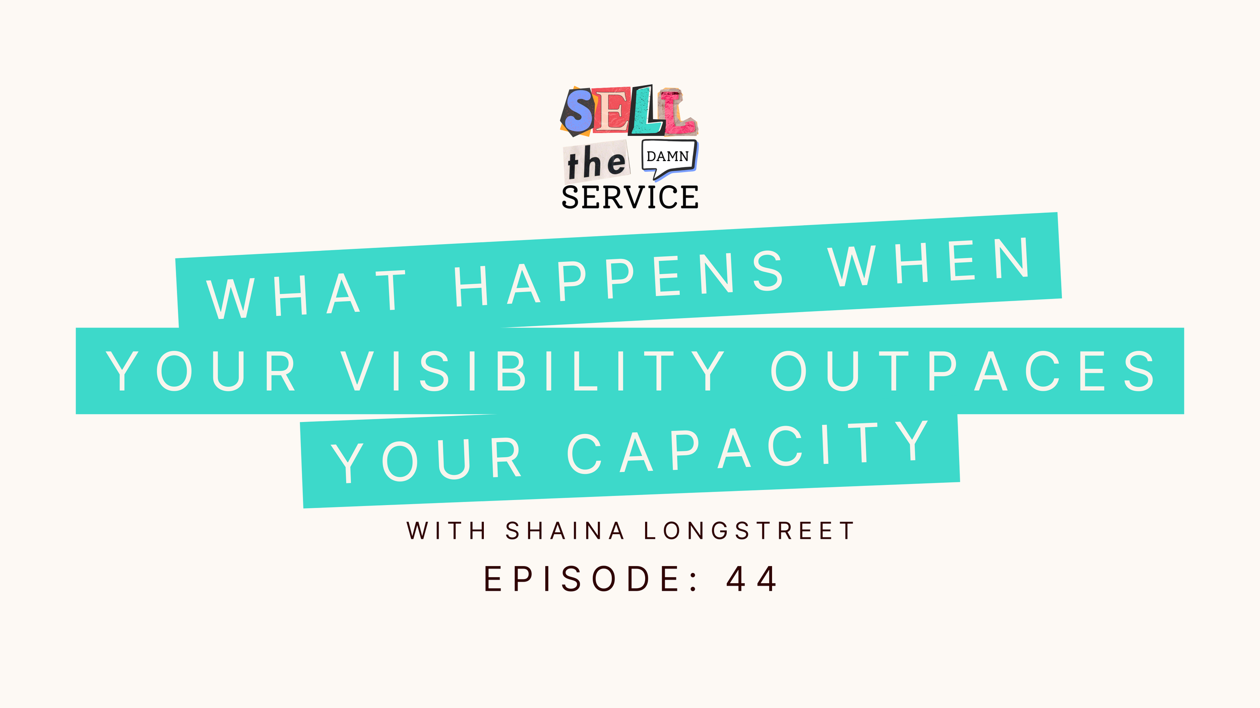 Ep 44: What Happens When Your Visibility Outpaces Your Capacity with Shaina Longstreet