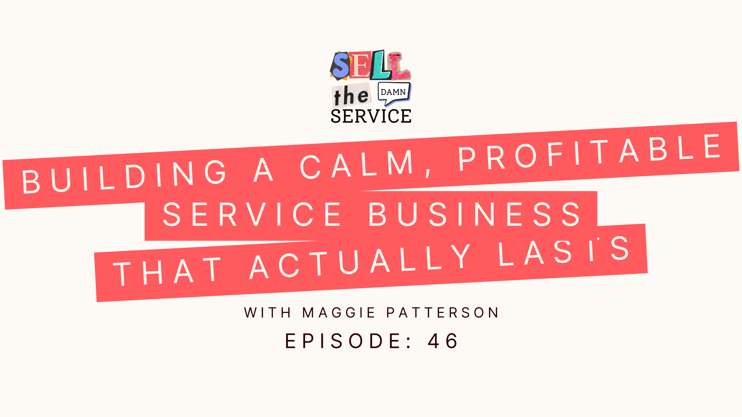 Ep 46: Building a Calm, Profitable Service Business That Actually Lasts with Maggie Patterson