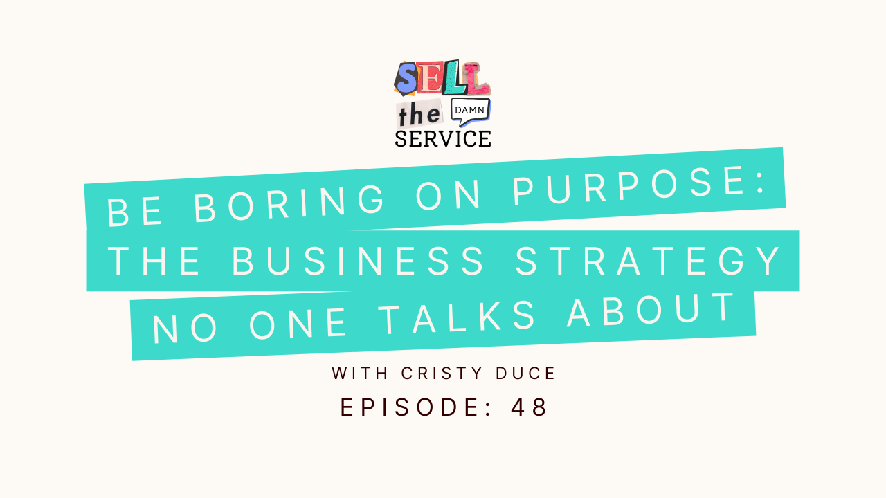 Ep 48: Be Boring on Purpose: The Business Strategy No One Talks About with Cristy Duce 