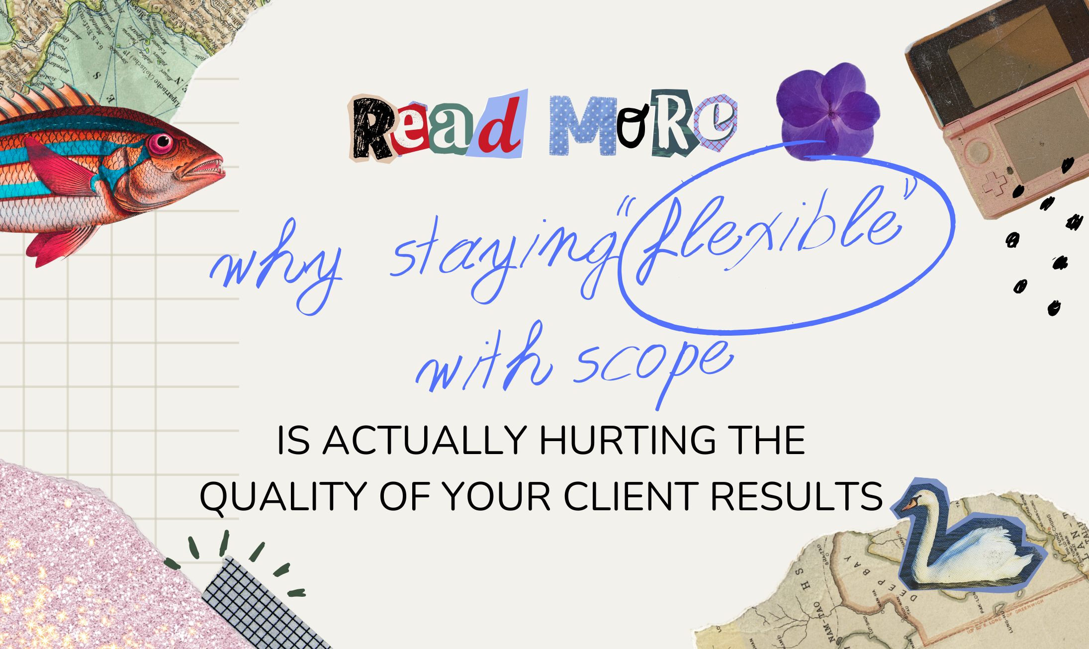 Why Staying "Flexible" With Scope Is Actually Hurting the Quality of Your Client Results