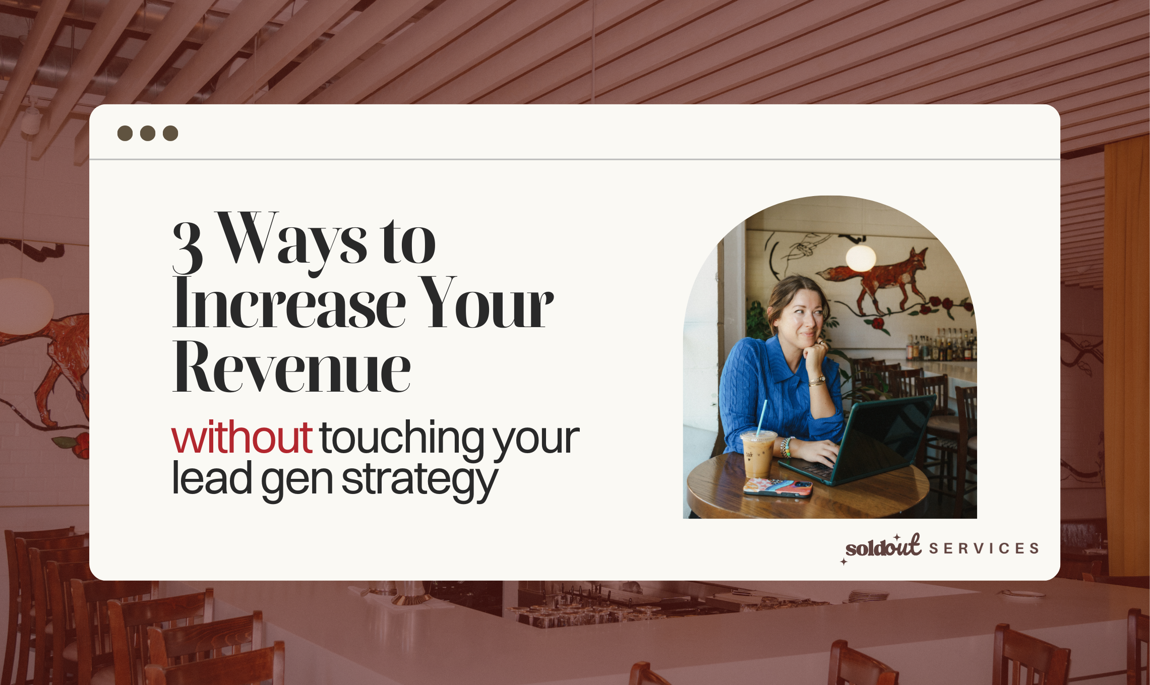 Businesswoman working on laptop in a cafe with iced coffee, showcasing a slide titled '3 Ways to Increase Your Revenue without touching your lead gen strategy' by Soldout Services