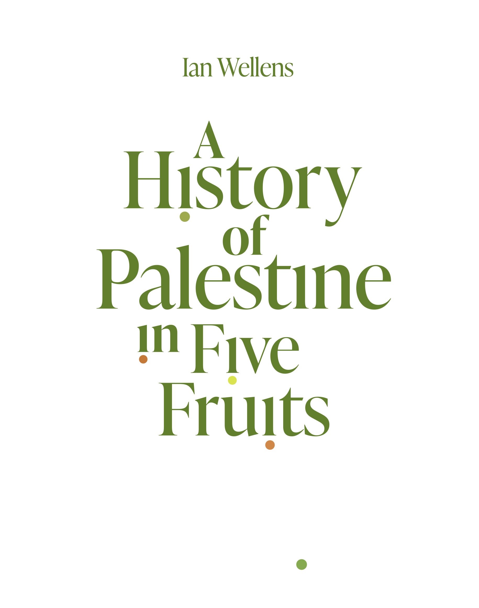 Book cover titled 'A History of Palestine in Five Fruits' by Ian Wellens, with a white background and green, orange, and yellow text.