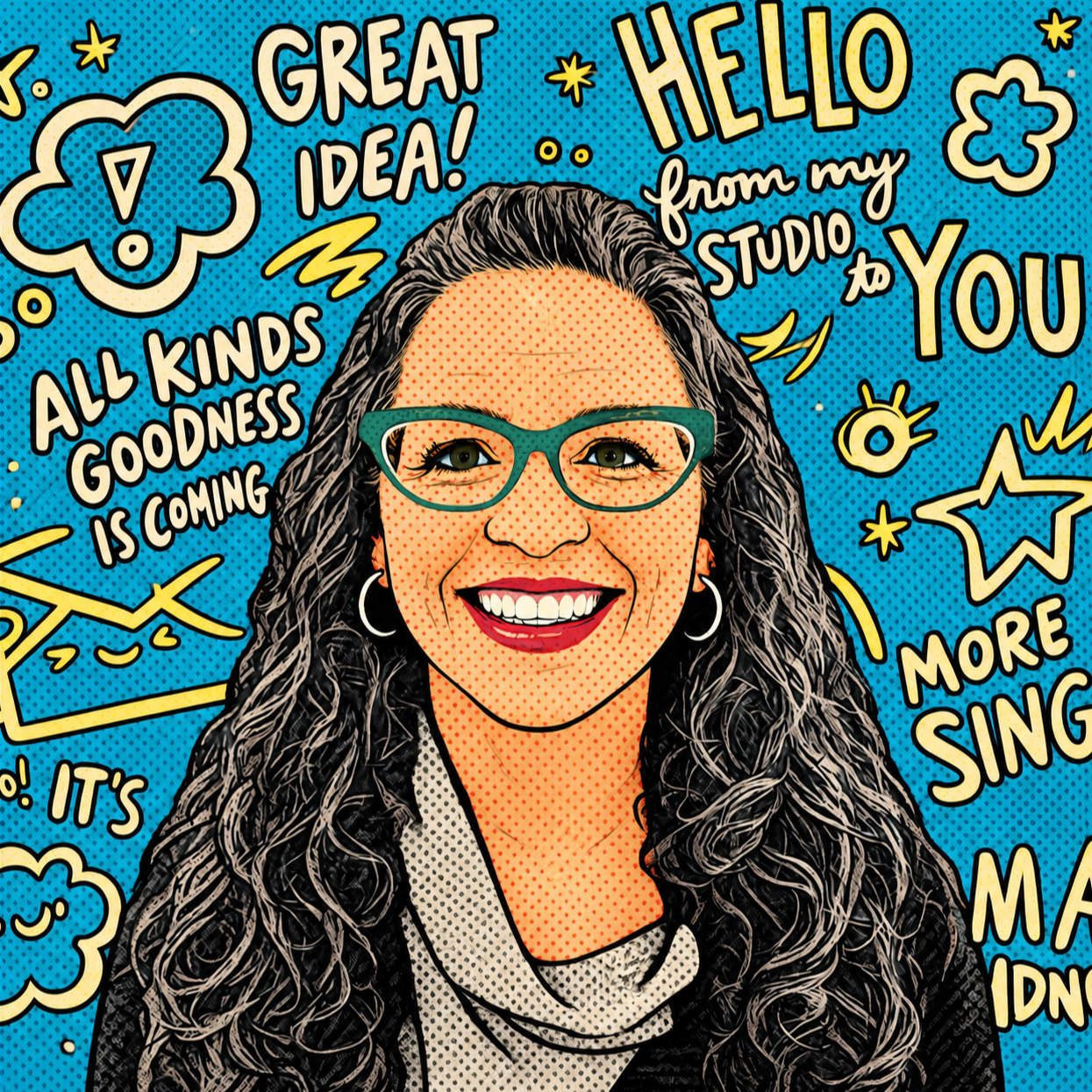 Pop art style portrait of a smiling woman with long curly hair, wearing teal glasses and hoop earrings, surrounded by comic book style doodles and text like 'Hello from my studio to you' and 'All kinds of goodness is coming' on a bright blue background.