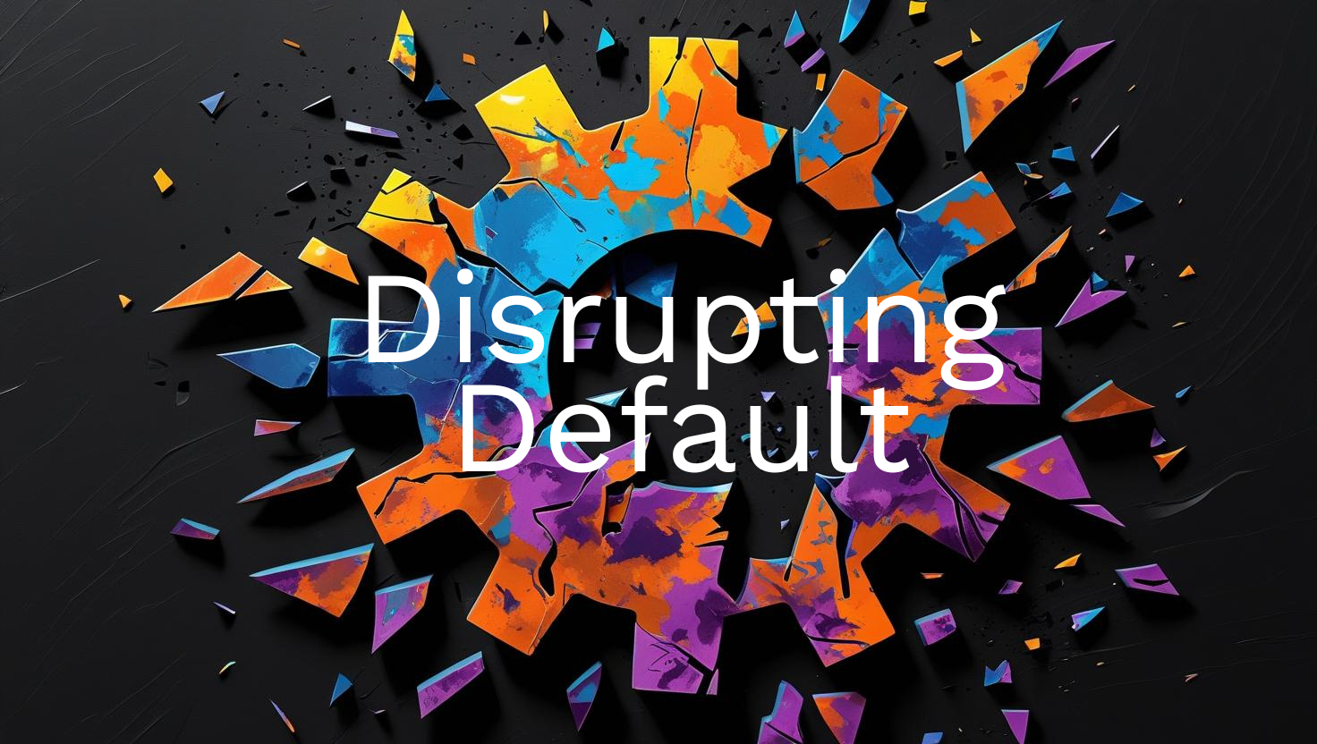 Disrupting Default