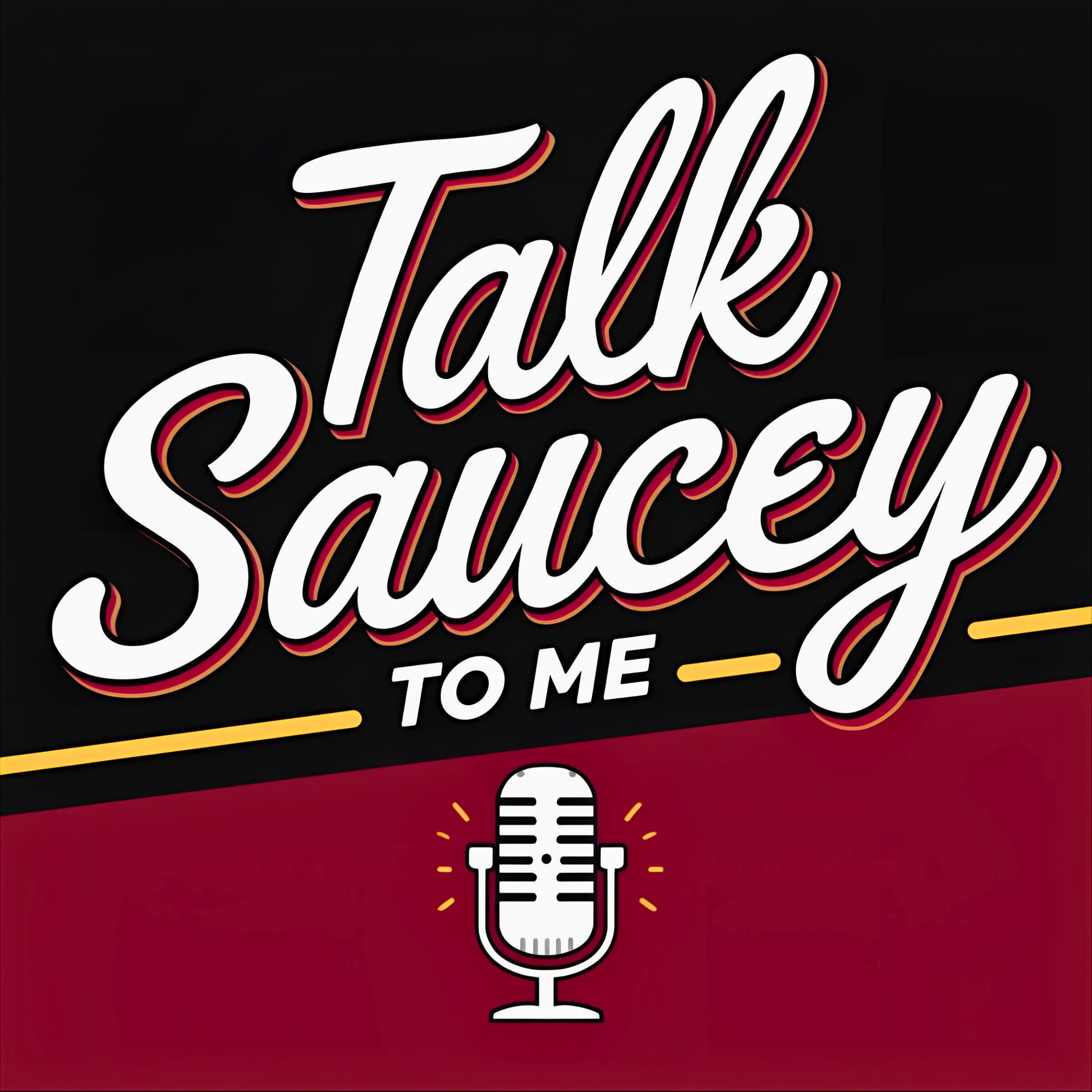 A graphic design with the phrase 'Talk Saucy to Me' in bold, cursive white letters with a slight red shadow, and a vintage-style microphone illustration below, set against a black and deep red background.