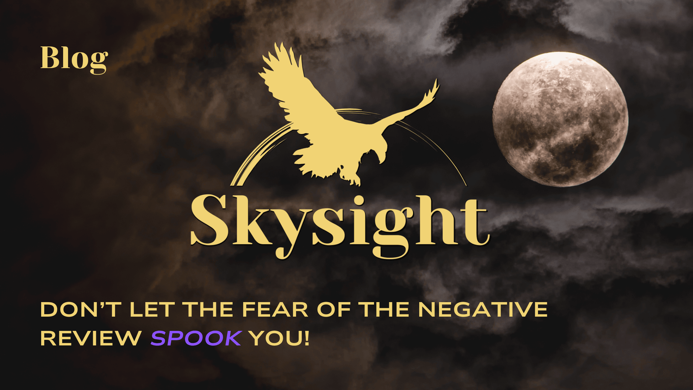 DON’T LET THE FEAR OF THE NEGATIVE REVIEW SPOOK YOU!