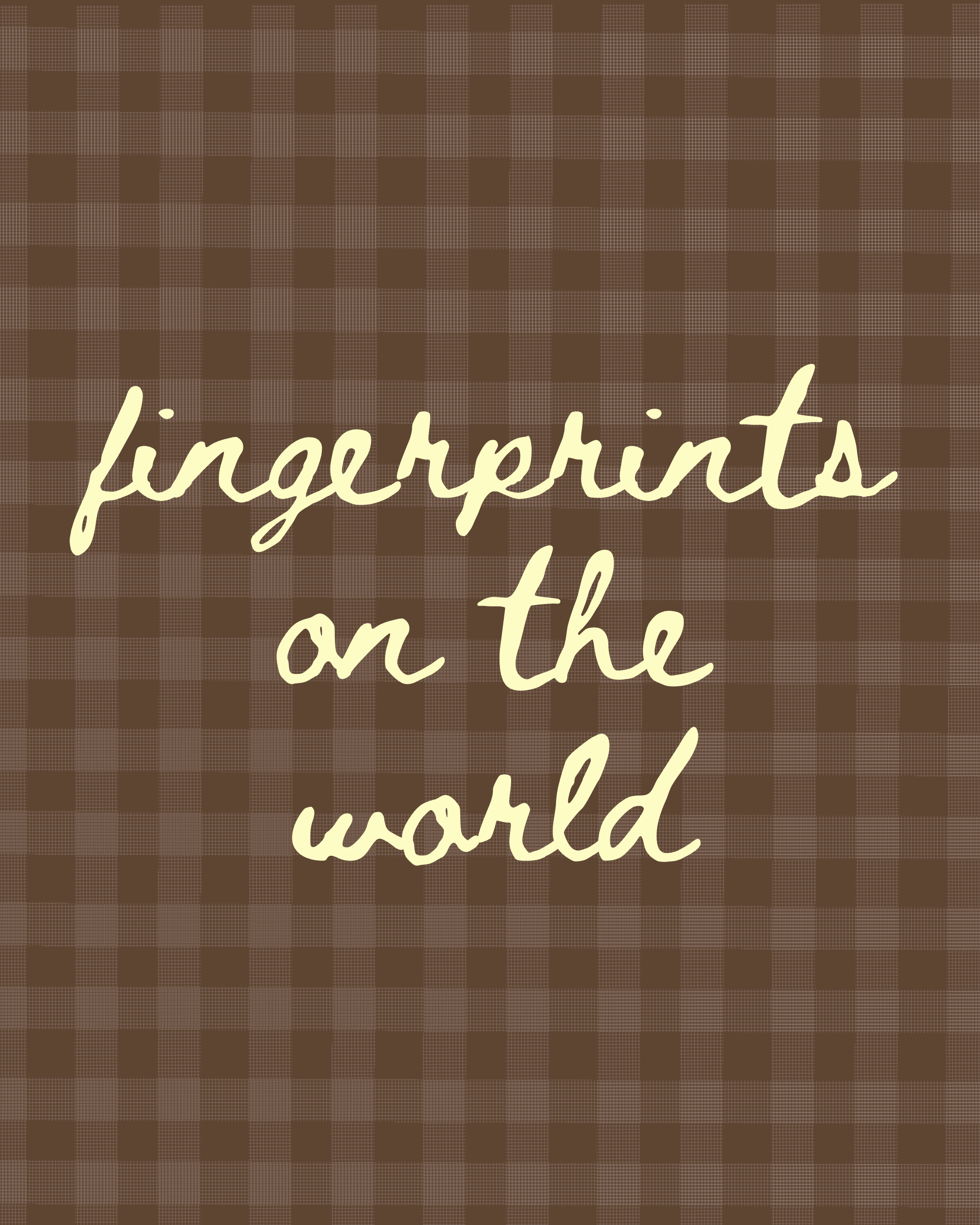 Fingerprints on the World
