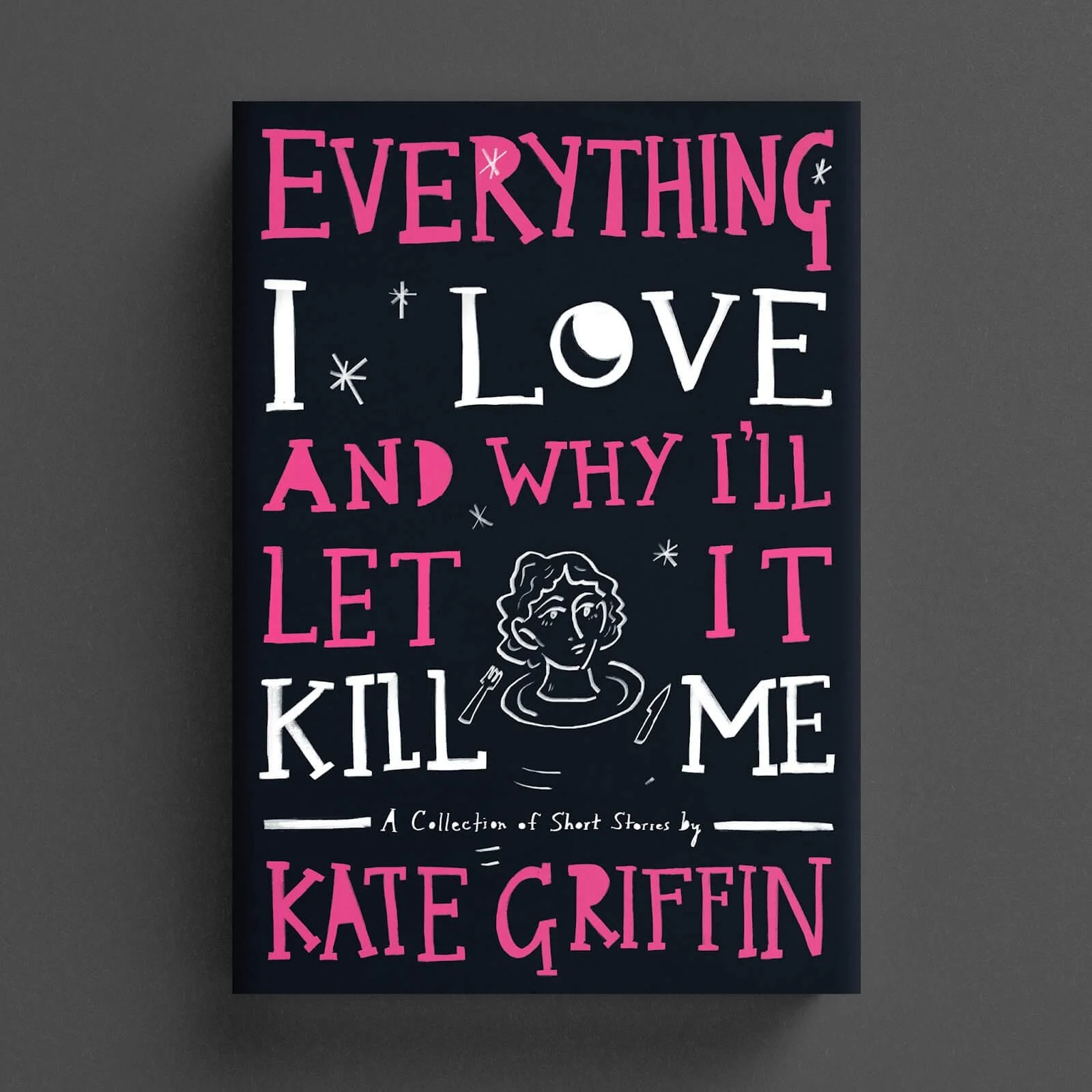 Cover for Everything I Love and Why I'll Let It Kill Me with pink-and-white typography and line illustration
